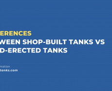 Differences Between Shop-Built Tanks vs. Field-Erected Tanks