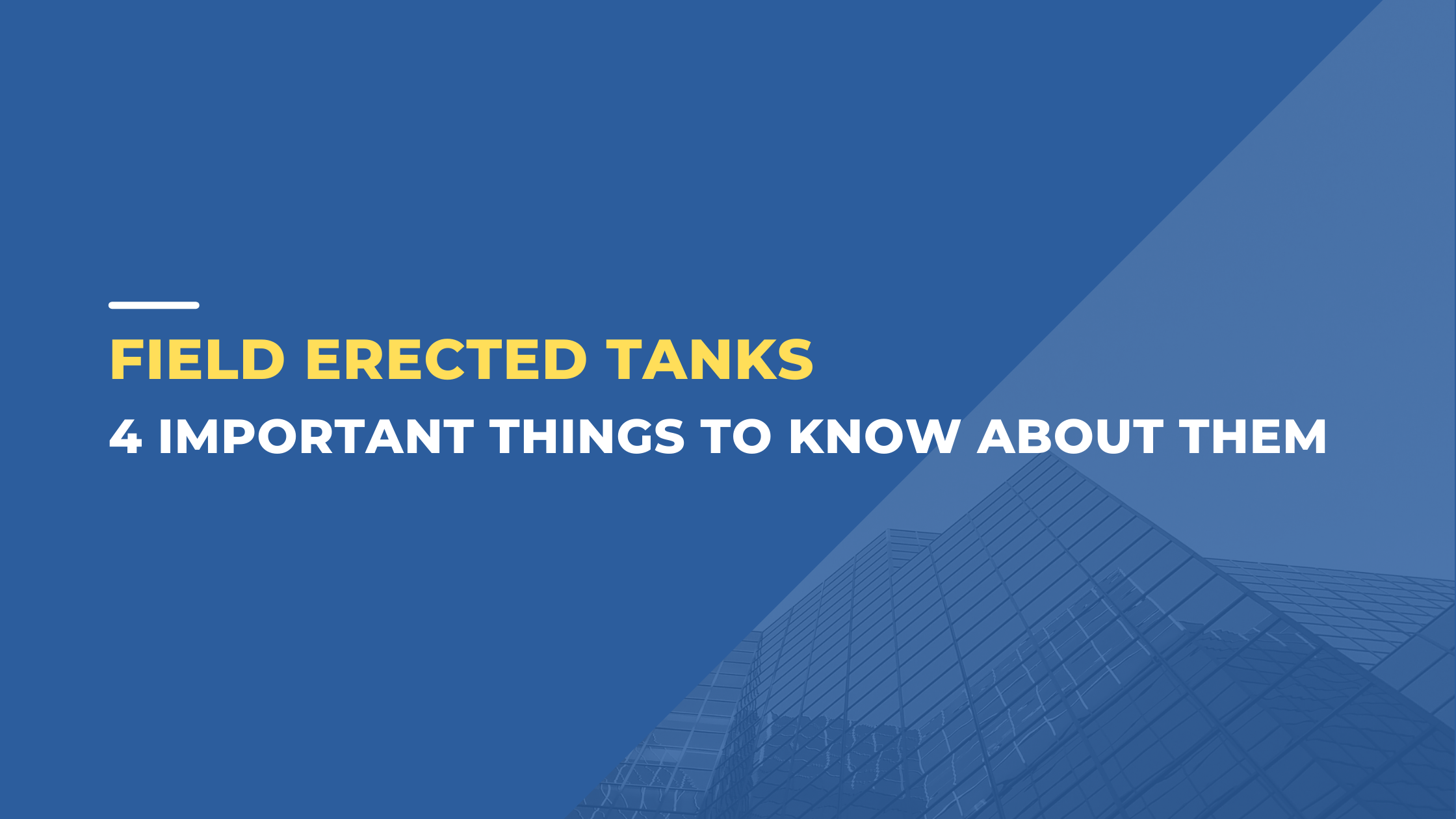 Field Erected Tanks: 4 Important Things to Know About Them