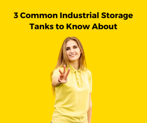 3 Common Industrial Storage Tanks to Know About