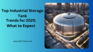 Top Industrial Storage Tank Trends for 2025: What to Expect